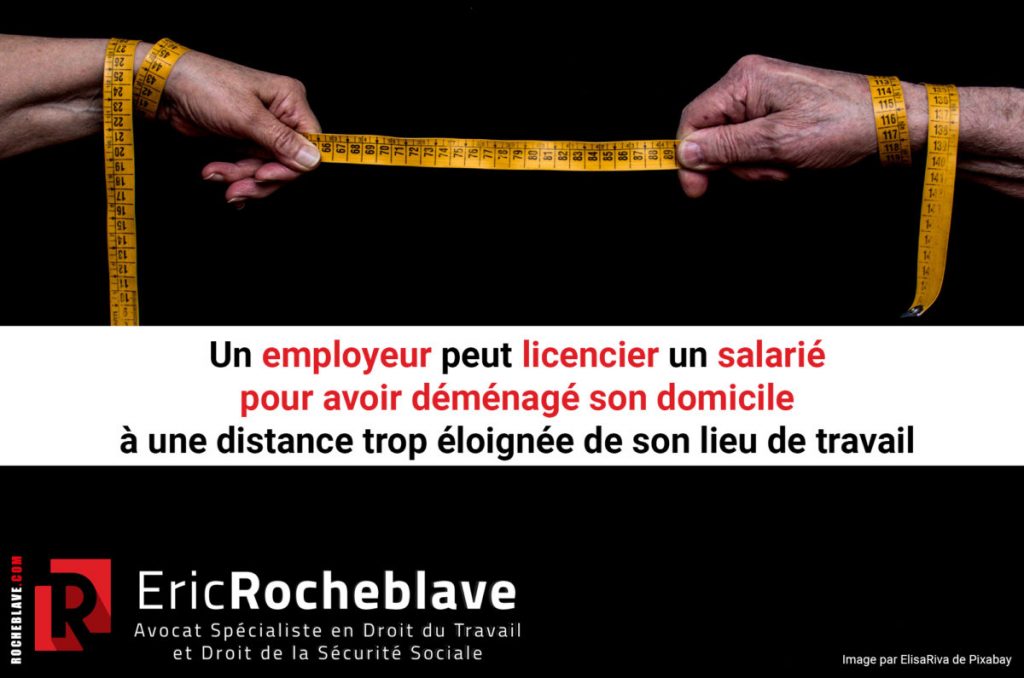 Un employeur peut licencier un salarié pour avoir déménagé son domicile à une distance trop éloignée de son lieu de travail